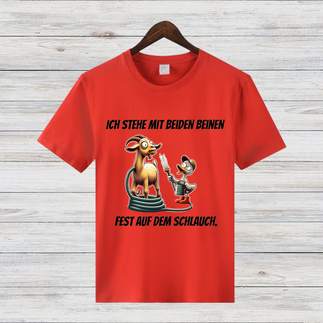 Ich stehe mit beiden Beinen fest auf dem Schlauch | Lustiges T-Shirt mit Spruch | Humorvolles Design für Tierfans | Statement-Shirt für Frauen