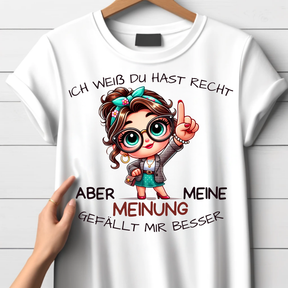 Ich weiß, du hast Recht | Lustiges Statement Shirt | Humorvolles Design | Damen T-Shirt aus Baumwolle