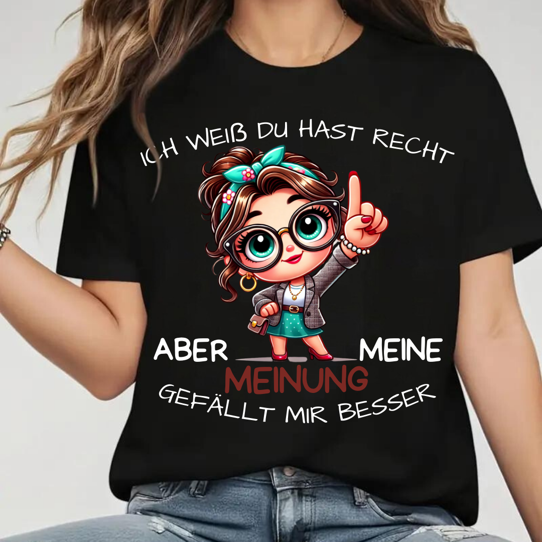 Ich weiß, du hast Recht | Lustiges Statement Shirt | Humorvolles Design | Damen T-Shirt aus Baumwolle