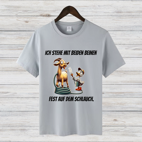 Ich stehe mit beiden Beinen fest auf dem Schlauch | Lustiges T-Shirt mit Spruch | Humorvolles Design für Tierfans | Statement-Shirt für Frauen